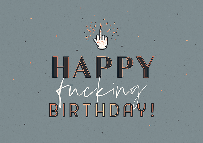 Happy fucking birthday!