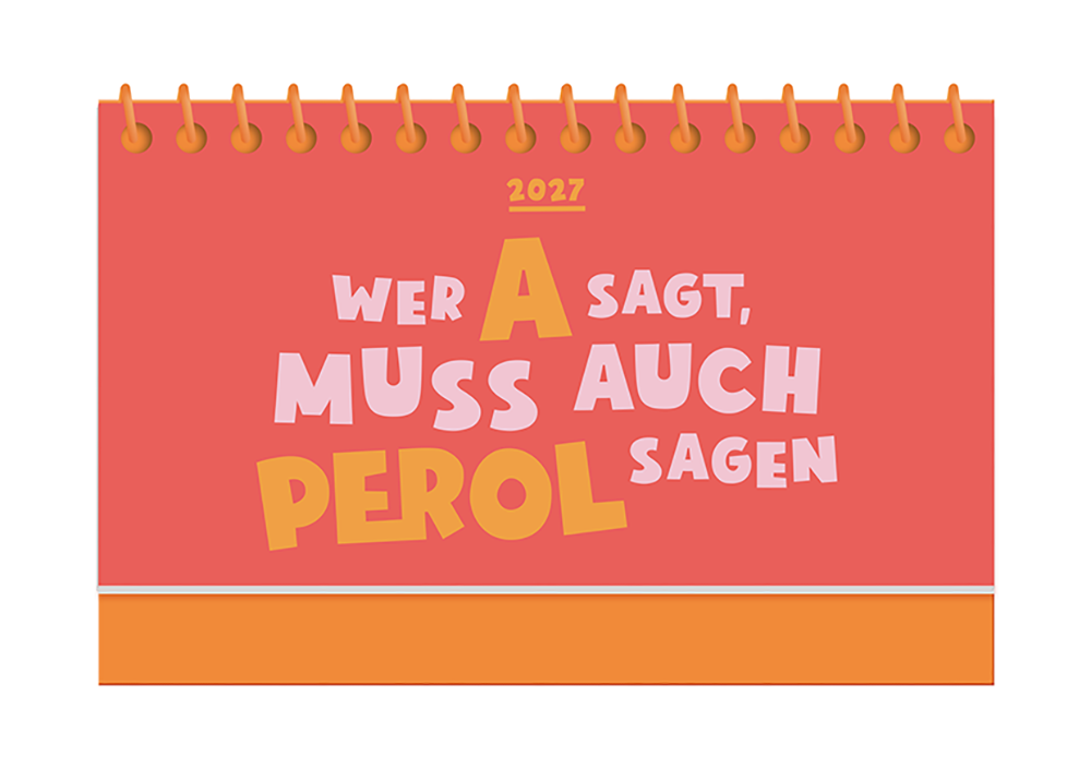 Wer A sagt, muss auch PEROL sagen