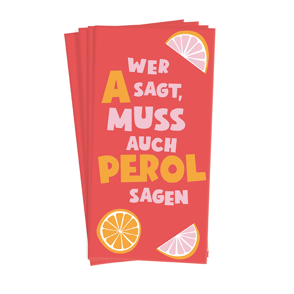 Wer A sagt, muss auch PEROL sagen
