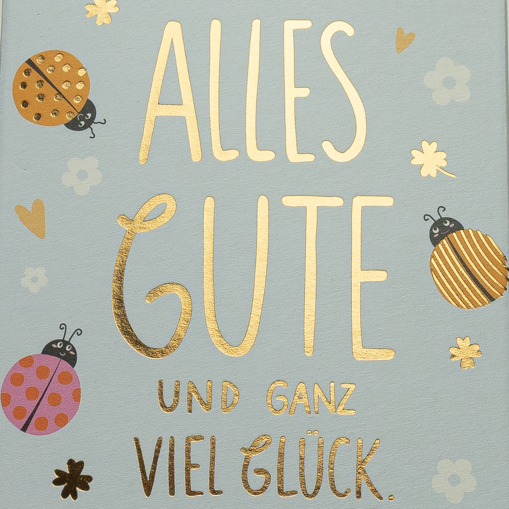 Alles Gute und ganz viel Glück.