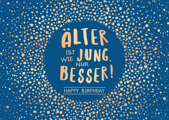 Älter ist wie jung,...