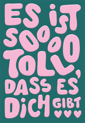 Es ist sooo toll, dass es dich gibt