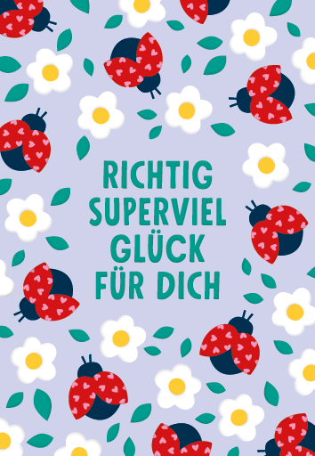 Richtig superviel Glück für dich
