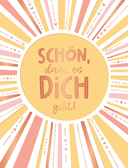 Schön, dass es dich gibt!