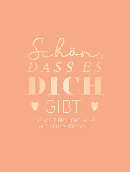 Schön, dass es dich gibt...