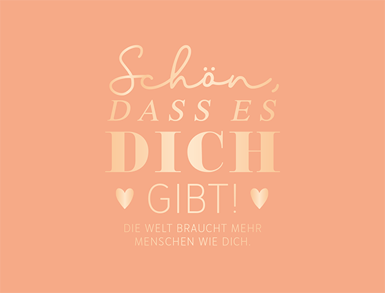 Schön, dass es dich gibt...