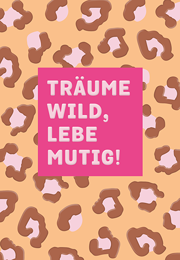 Träume wild, lebe mutig!