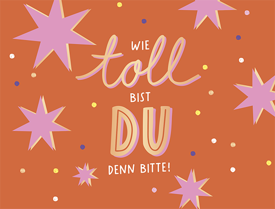 Wie toll bist du denn bitte!