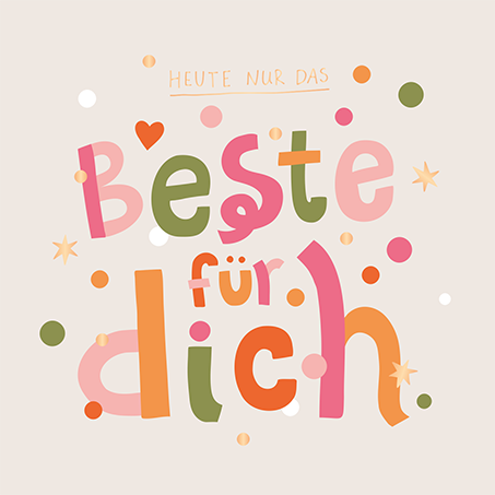 Heute nur das Beste für dich