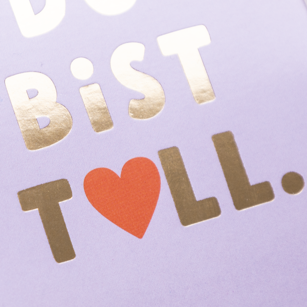 Du bist toll.