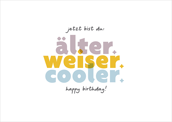 älter. weiser. cooler...