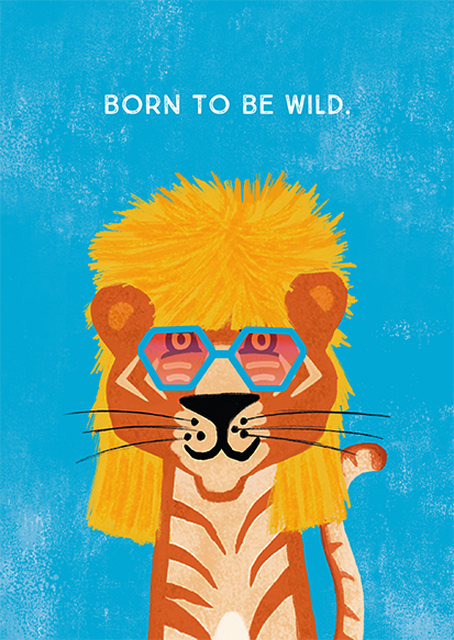 Born to be wild.