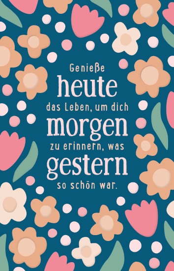 Genieße heute...