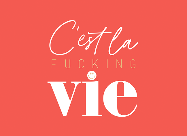 C'est la fucking vie