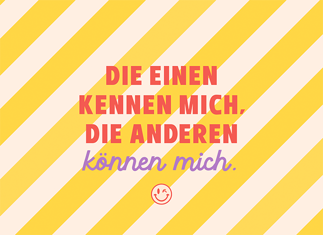 Die einen kennen mich...