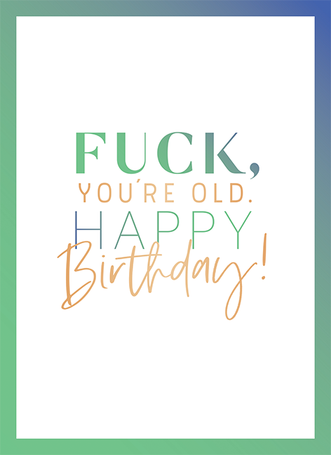 Fuck, you're old...
