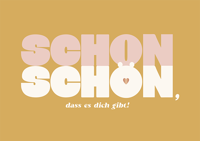 Schon schön, dass es dich gibt!