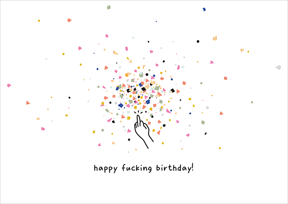 happy fucking birthday!