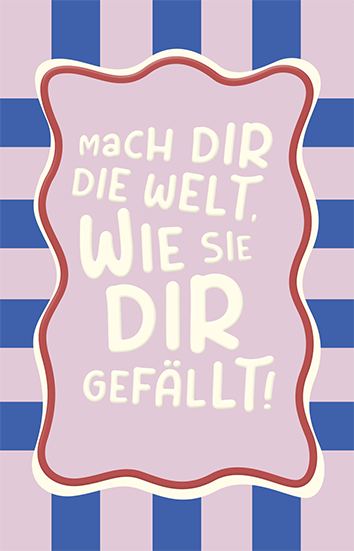 Mach dir die Welt...