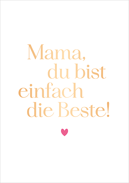 Mama, du bist einfach die Beste!