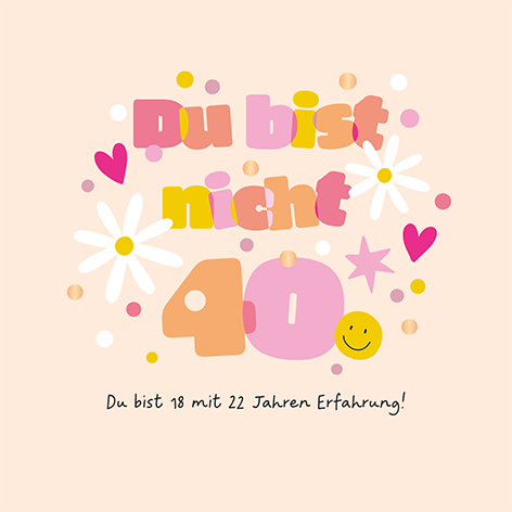 Du bist nicht 40...