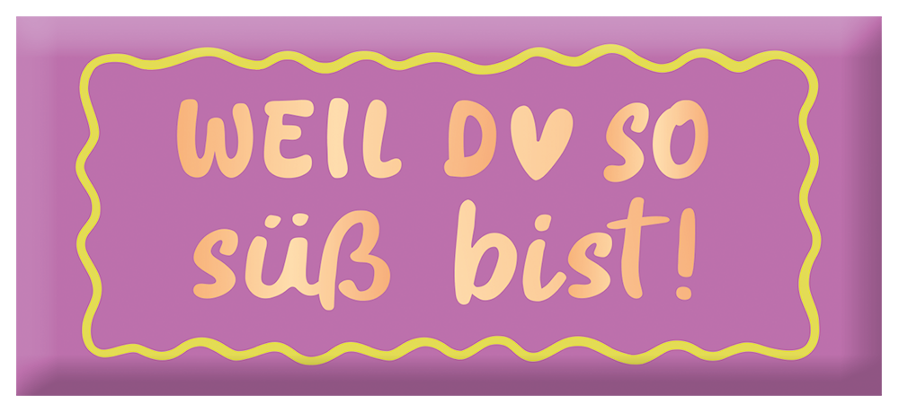 Weil du so süß bist!