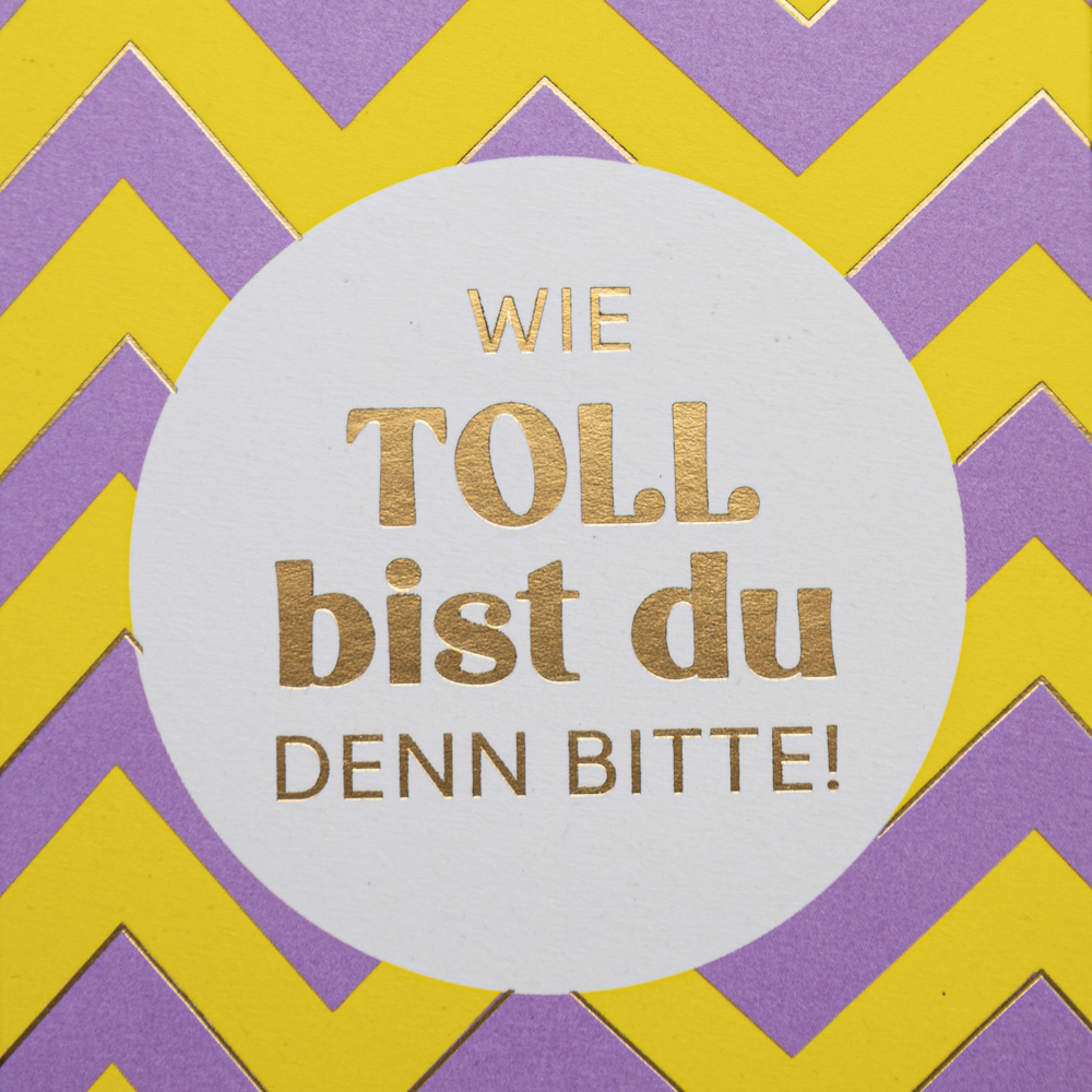 Wie toll bist du denn bitte!